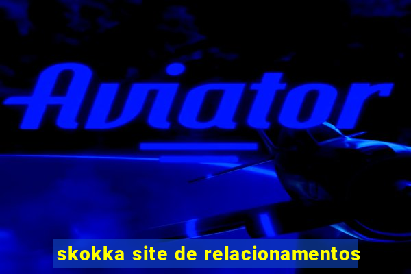 skokka site de relacionamentos